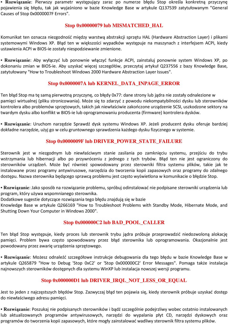 Stop 0x00000079 lub MISMATCHED_HAL Komunikat ten oznacza niezgodnośd między warstwą abstrakcji sprzętu HAL (Hardware Abstraction Layer) i plikami systemowymi Windows XP.