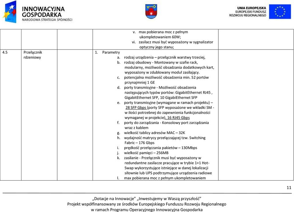 potencjalna możliwość obsadzenia min. 52 portów przynajmniej 1 GE d.