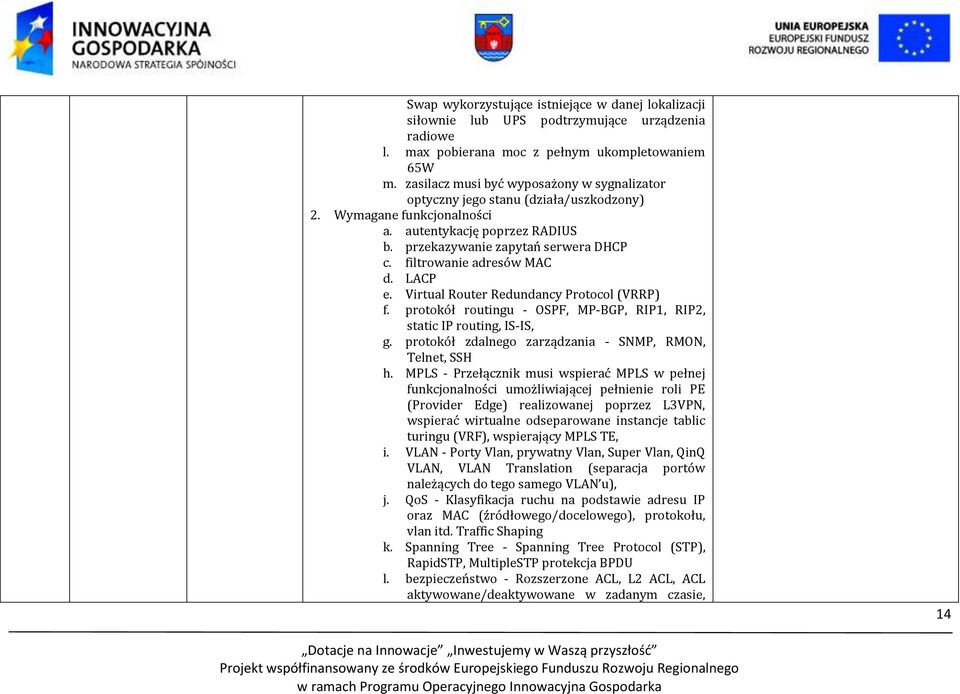 filtrowanie adresów MAC d. LACP e. Virtual Router Redundancy Protocol (VRRP) f. protokół routingu - OSPF, MP-BGP, RIP1, RIP2, static IP routing, IS-IS, g.