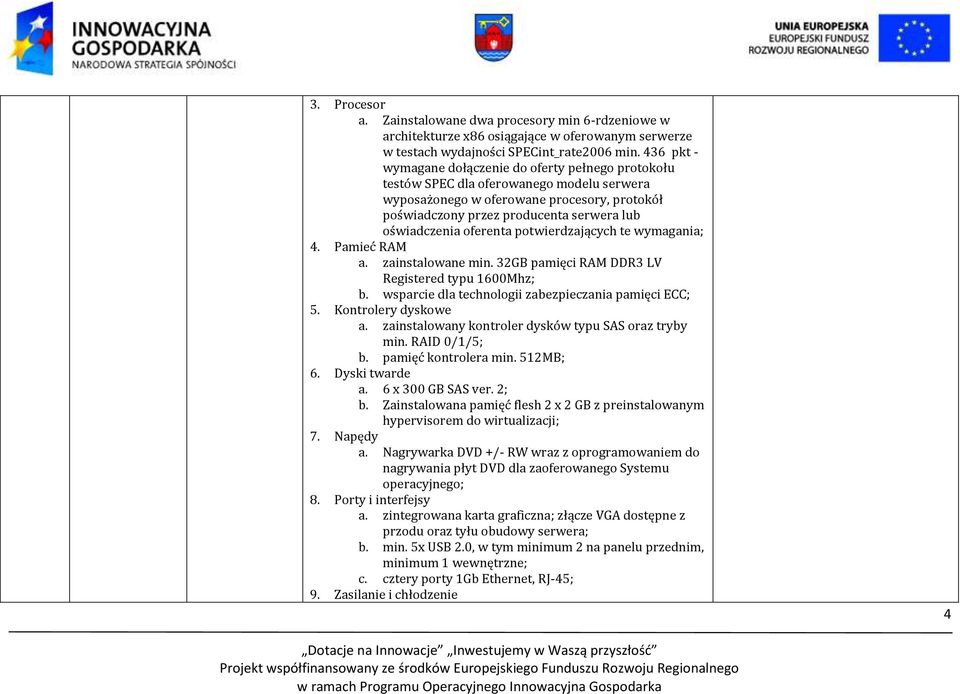 oświadczenia oferenta potwierdzających te wymagania; 4. Pamieć RAM a. zainstalowane min. 32GB pamięci RAM DDR3 LV Registered typu 1600Mhz; b. wsparcie dla technologii zabezpieczania pamięci ECC; 5.