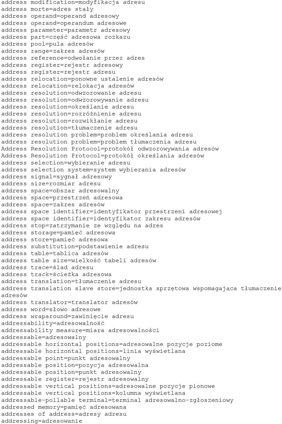 ustalenie adresów address relocation=relokacja adresów address resolution=odwzorowanie adresu address resolution=odwzorowywanie adresu address resolution=określanie adresu address