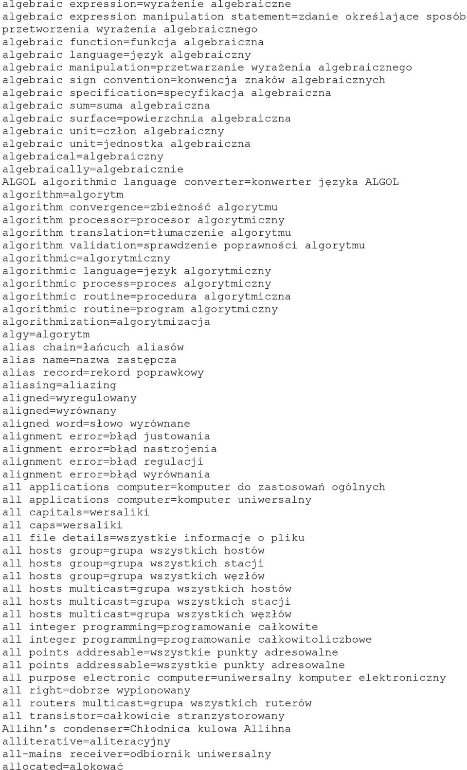 algebraiczna algebraic sum=suma algebraiczna algebraic surface=powierzchnia algebraiczna algebraic unit=człon algebraiczny algebraic unit=jednostka algebraiczna algebraical=algebraiczny