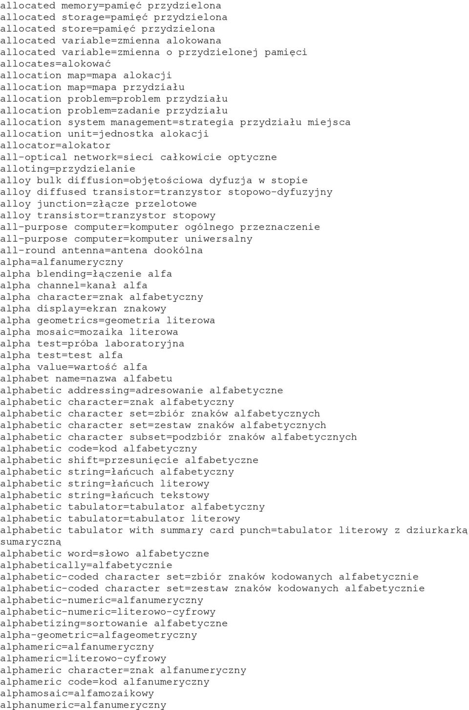 przydziału miejsca allocation unit=jednostka alokacji allocator=alokator all-optical network=sieci całkowicie optyczne alloting=przydzielanie alloy bulk diffusion=objętościowa dyfuzja w stopie alloy