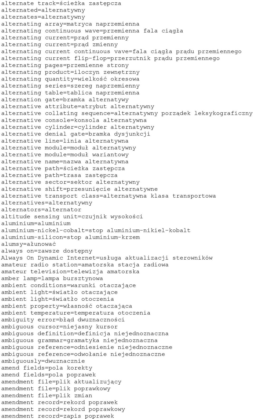 pages=przemienne strony alternating product=iloczyn zewnętrzny alternating quantity=wielkość okresowa alternating series=szereg naprzemienny alternating table=tablica naprzemienna alternation