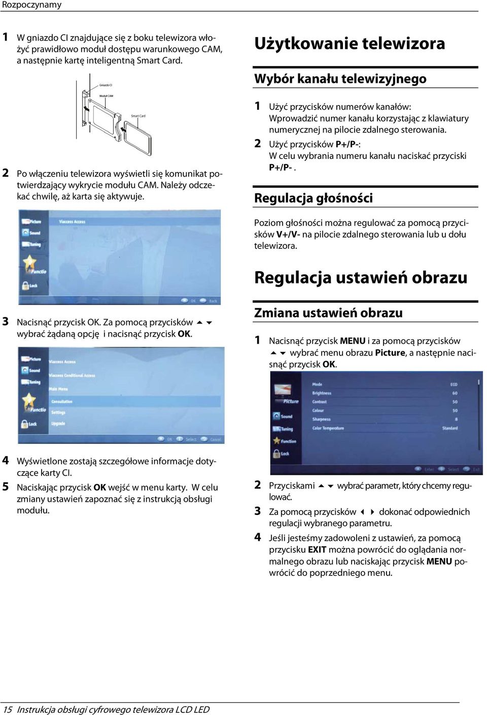 Użytkowanie telewizora Wybór kanału telewizyjnego 1 Użyć przycisków numerów kanałów: Wprowadzić numer kanału korzystając z klawiatury numerycznej na pilocie zdalnego sterowania.