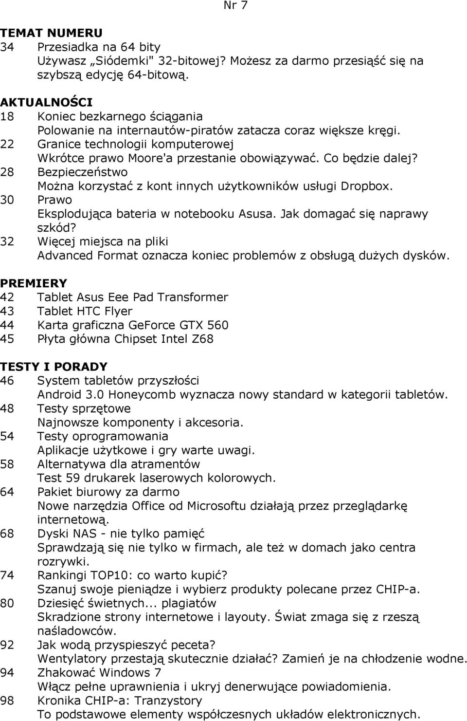 Co będzie dalej? 28 Bezpieczeństwo MoŜna korzystać z kont innych uŝytkowników usługi Dropbox. 30 Prawo Eksplodująca bateria w notebooku Asusa. Jak domagać się naprawy szkód?