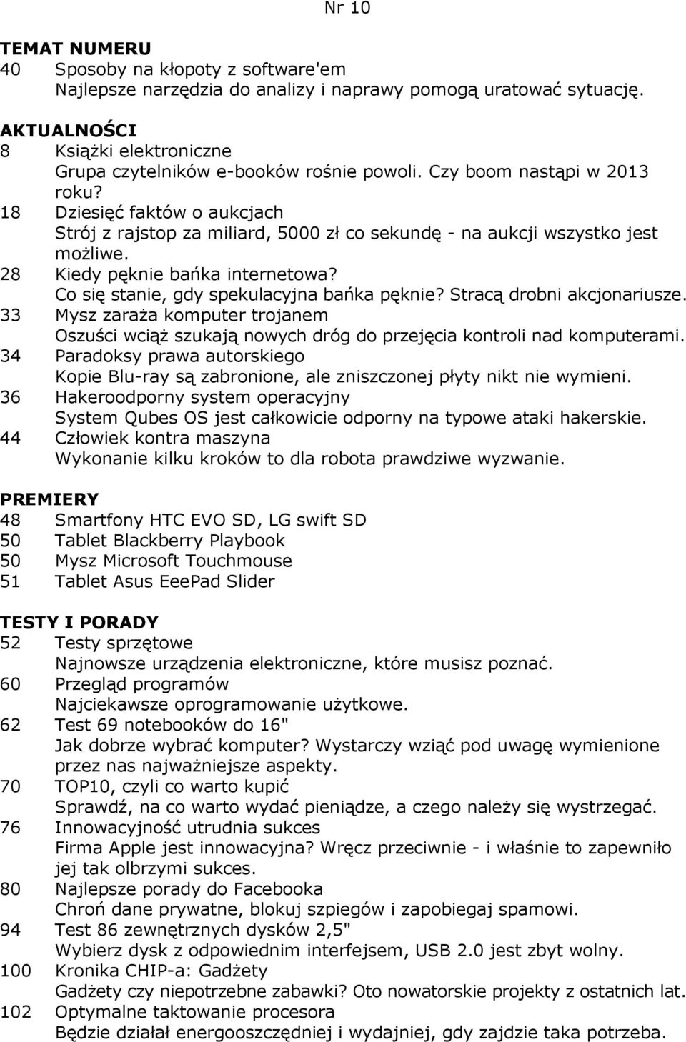 Co się stanie, gdy spekulacyjna bańka pęknie? Stracą drobni akcjonariusze. 33 Mysz zaraŝa komputer trojanem Oszuści wciąŝ szukają nowych dróg do przejęcia kontroli nad komputerami.