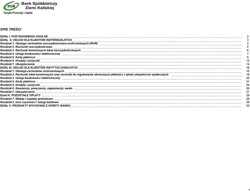 Kredyty i pożyczki 12 Rozdział 7. Ubezpieczenia 14 DZIAŁ III. USŁUGI DLA KLIENTÓW INSTYTUCJONALNYCH 16 Rozdział 1. Obsługa rachunków rozliczeniowych 16 Rozdział 2.