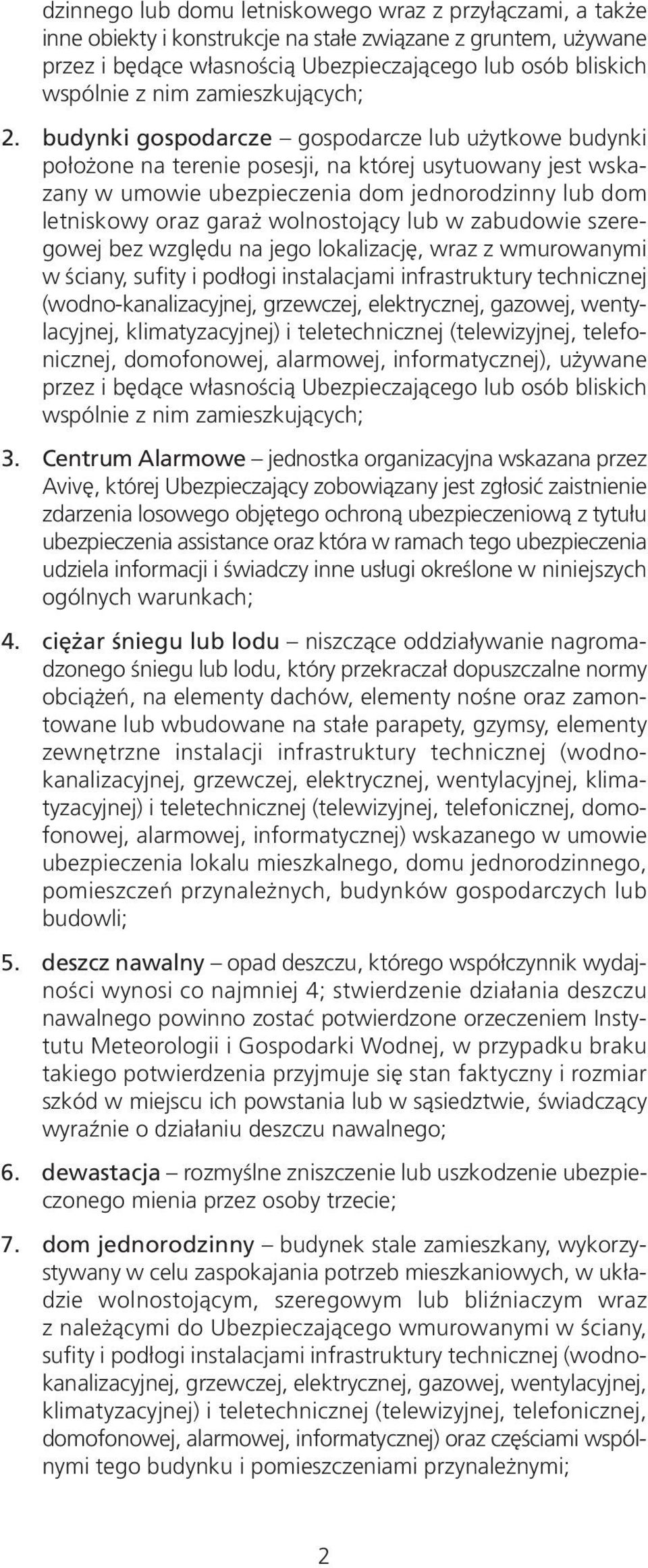 budynki gospodarcze gospodarcze lub użytkowe budynki położone na terenie posesji, na której usytuowany jest wskazany w umowie ubezpieczenia dom jednorodzinny lub dom letniskowy oraz garaż