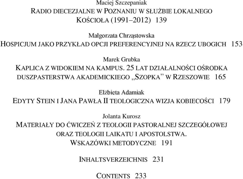 25 LAT DZIAŁALNOŚCI OŚRODKA DUSZPASTERSTWA AKADEMICKIEGO SZOPKA W RZESZOWIE 165 Elżbieta Adamiak EDYTY STEIN I JANA PAWŁA II TEOLOGICZNA