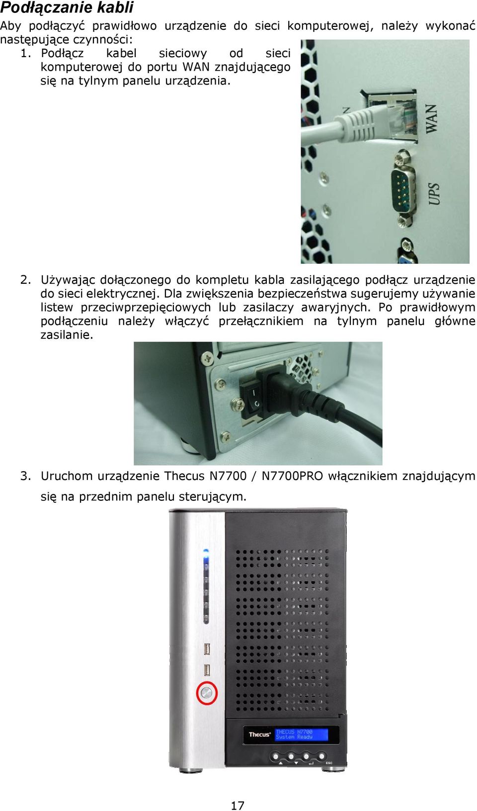 Używając dołączonego do kompletu kabla zasilającego podłącz urządzenie do sieci elektrycznej.