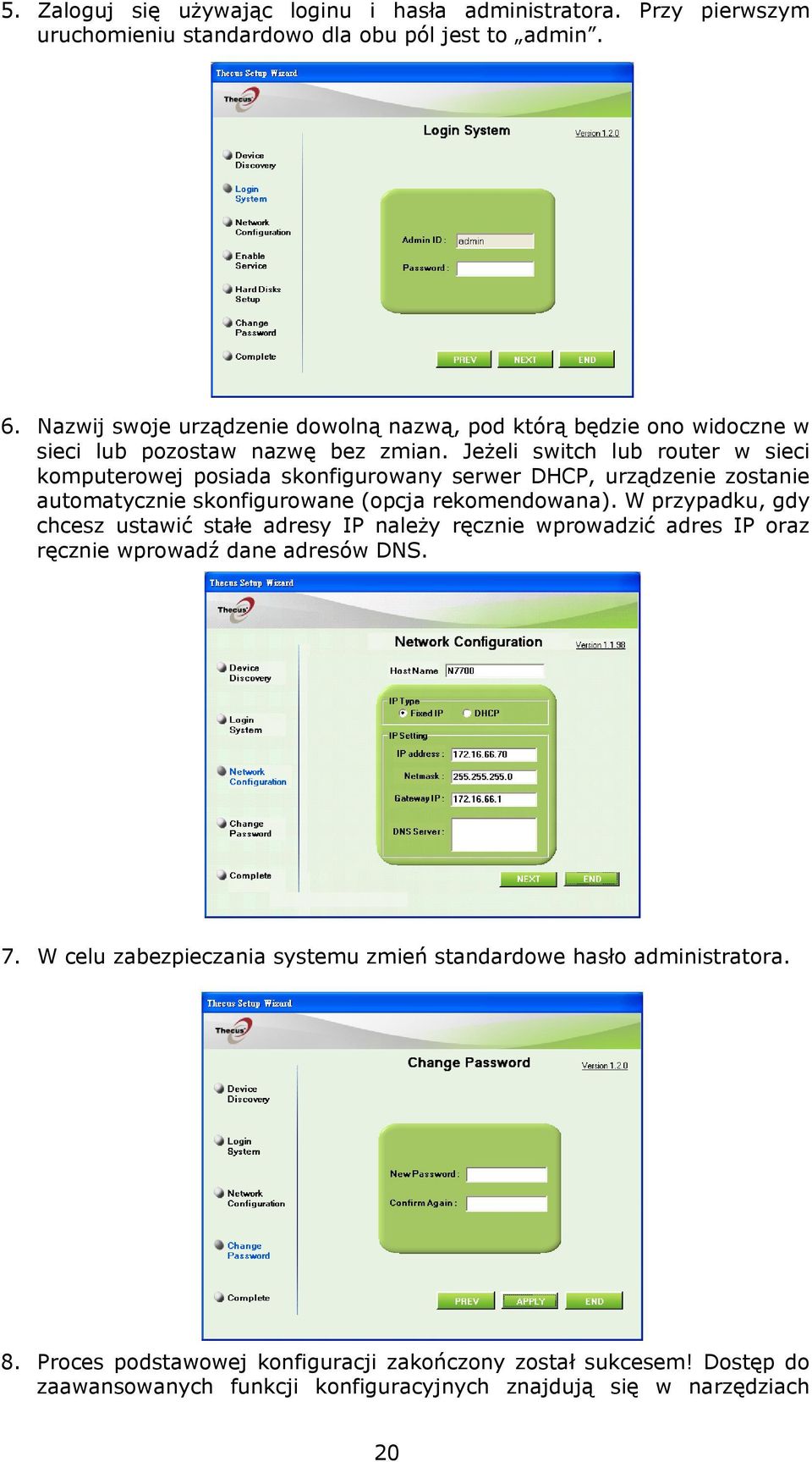 Jeżeli switch lub router w sieci komputerowej posiada skonfigurowany serwer DHCP, urządzenie zostanie automatycznie skonfigurowane (opcja rekomendowana).