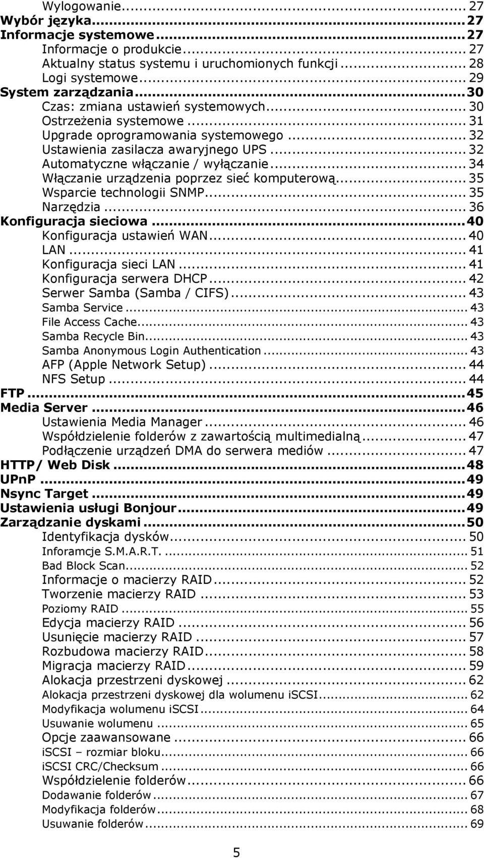 .. 34 Włączanie urządzenia poprzez sieć komputerową... 35 Wsparcie technologii SNMP... 35 Narzędzia... 36 Konfiguracja sieciowa...40 Konfiguracja ustawień WAN... 40 LAN... 41 Konfiguracja sieci LAN.