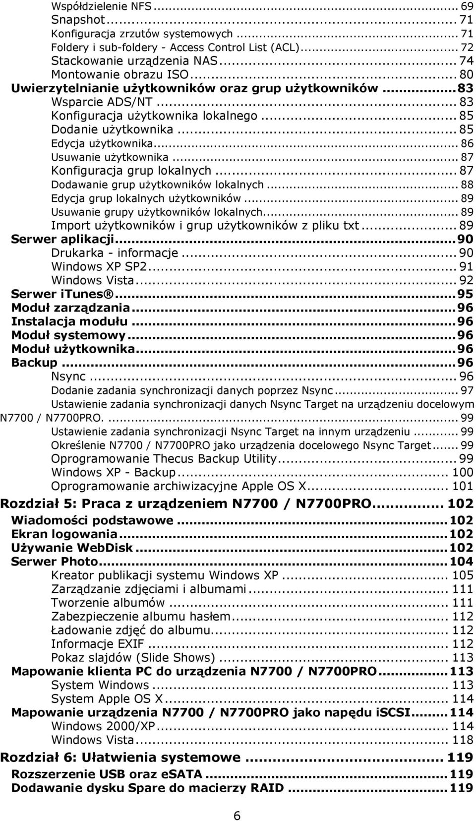 .. 87 Konfiguracja grup lokalnych... 87 Dodawanie grup użytkowników lokalnych... 88 Edycja grup lokalnych użytkowników... 89 Usuwanie grupy użytkowników lokalnych.