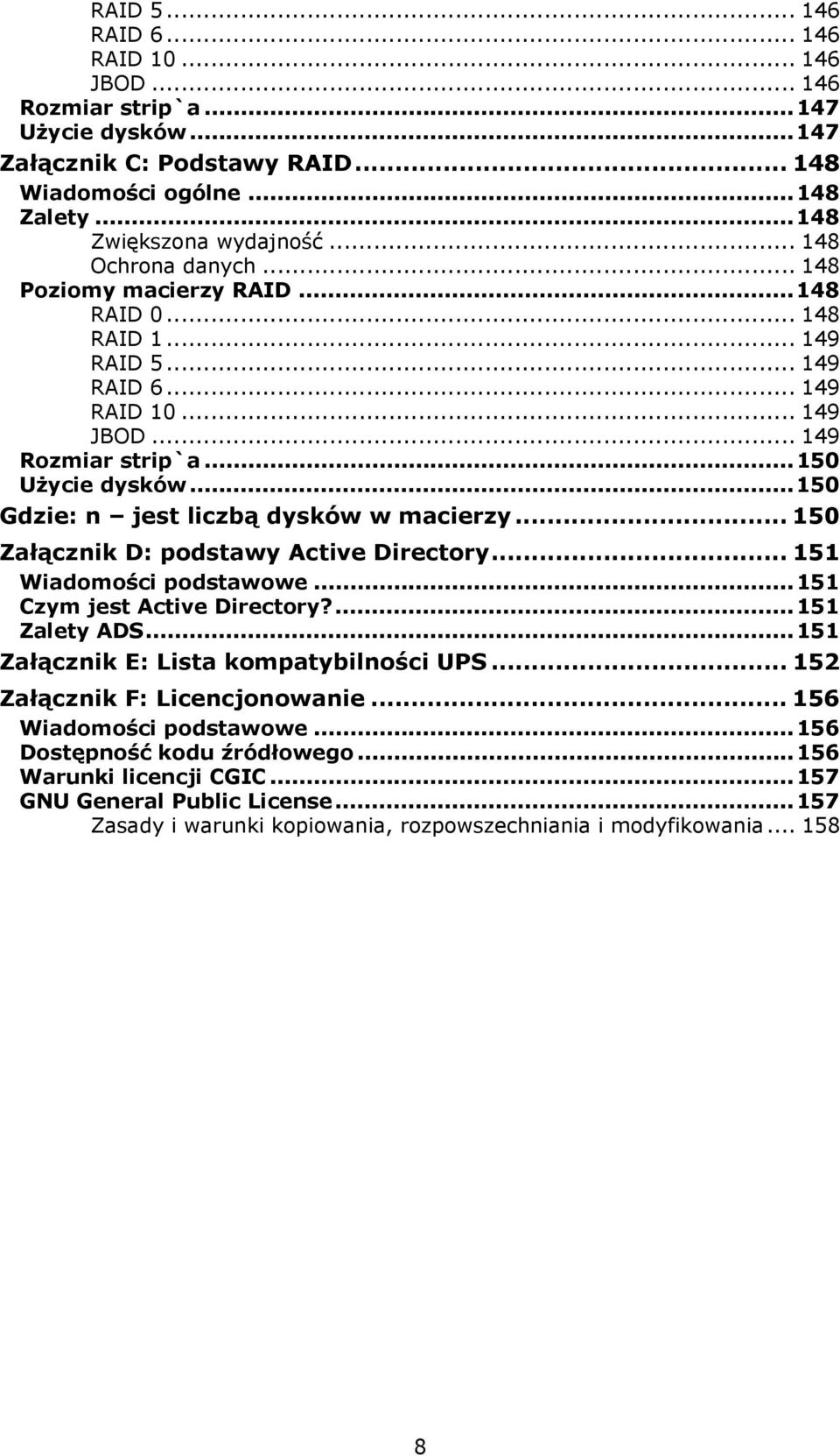 ..150 Gdzie: n jest liczbą dysków w macierzy... 150 Załącznik D: podstawy Active Directory... 151 Wiadomości podstawowe...151 Czym jest Active Directory?...151 Zalety ADS.