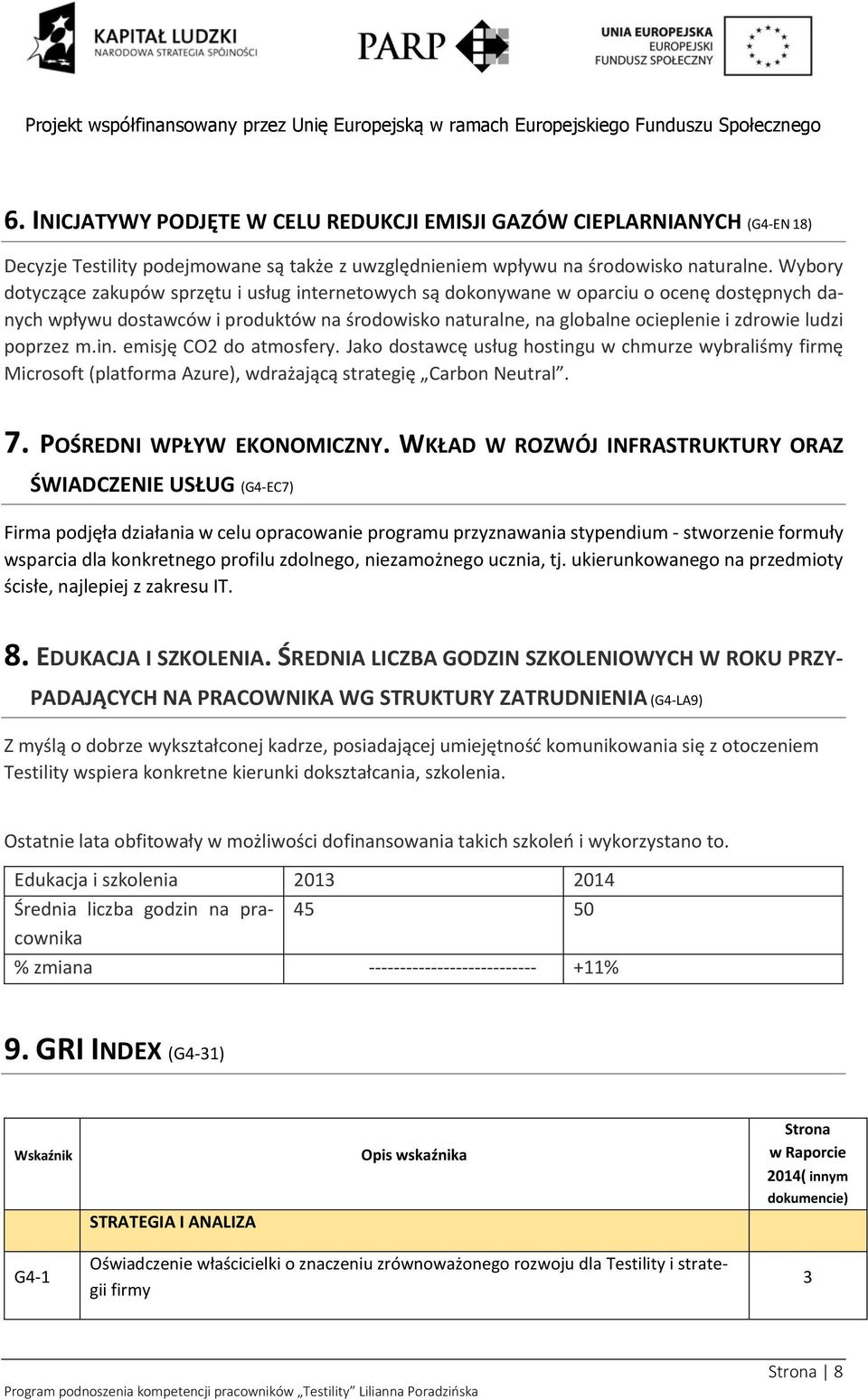 poprzez m.in. emisję CO2 do atmosfery. Jako dostawcę usług hostingu w chmurze wybraliśmy firmę Microsoft (platforma Azure), wdrażającą strategię Carbon Neutral. 7. POŚREDNI WPŁYW EKONOMICZNY.