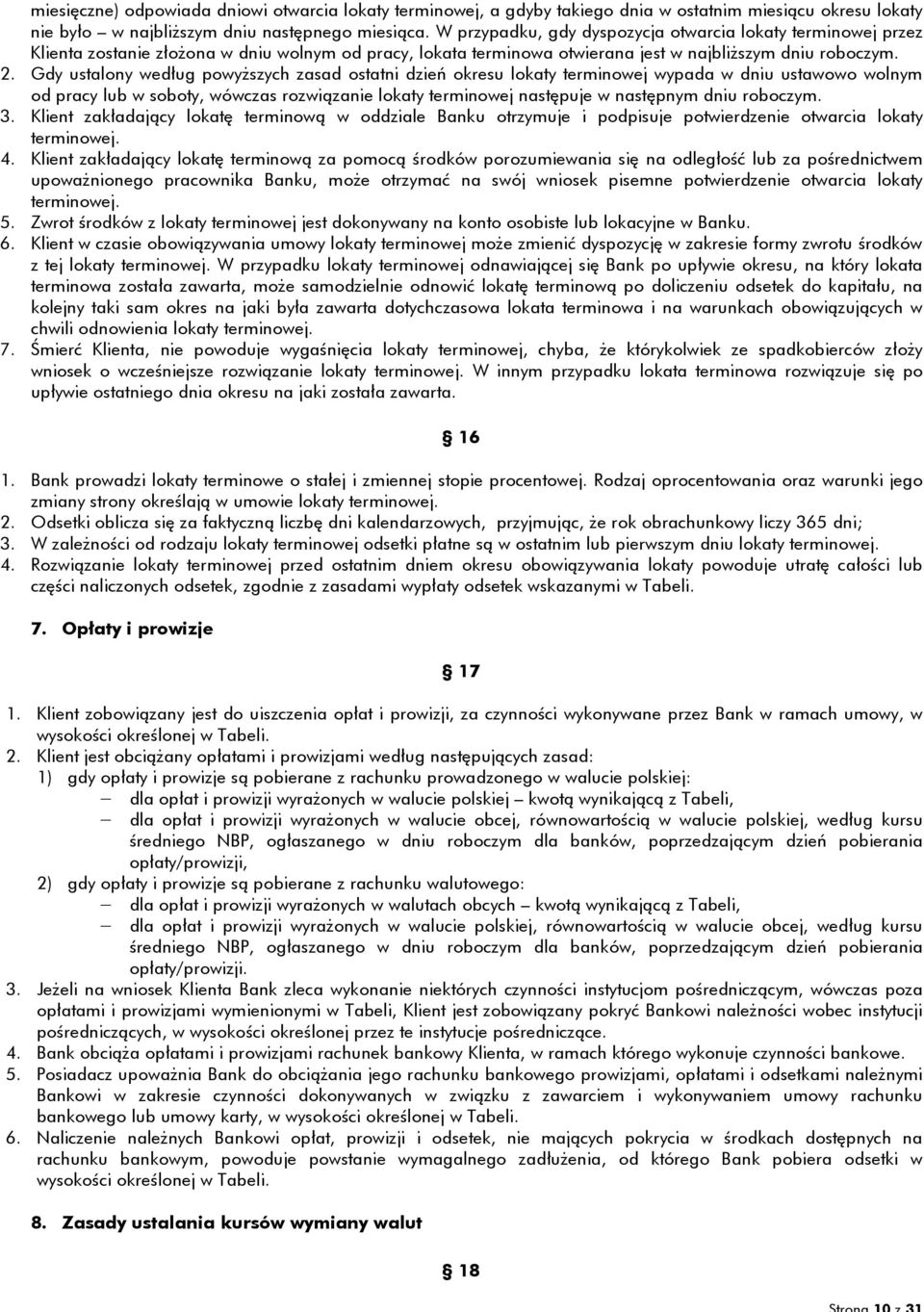 Gdy ustalony według powyższych zasad ostatni dzień okresu lokaty terminowej wypada w dniu ustawowo wolnym od pracy lub w soboty, wówczas rozwiązanie lokaty terminowej następuje w następnym dniu