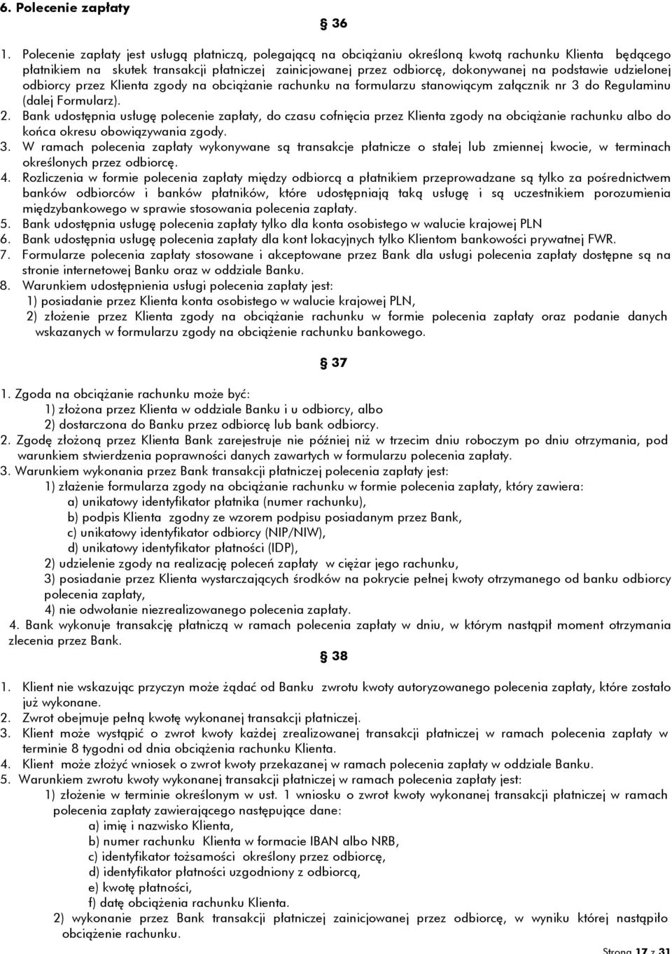 podstawie udzielonej odbiorcy przez Klienta zgody na obciążanie rachunku na formularzu stanowiącym załącznik nr 3 do Regulaminu (dalej Formularz). 2.