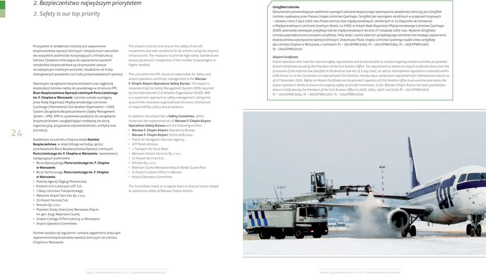 movements and safe conditions for all entities using the airport s dla wszystkich podmiotów korzystających z infrastruktury infrastructure. The measures to provide high safety standards are lotniska.