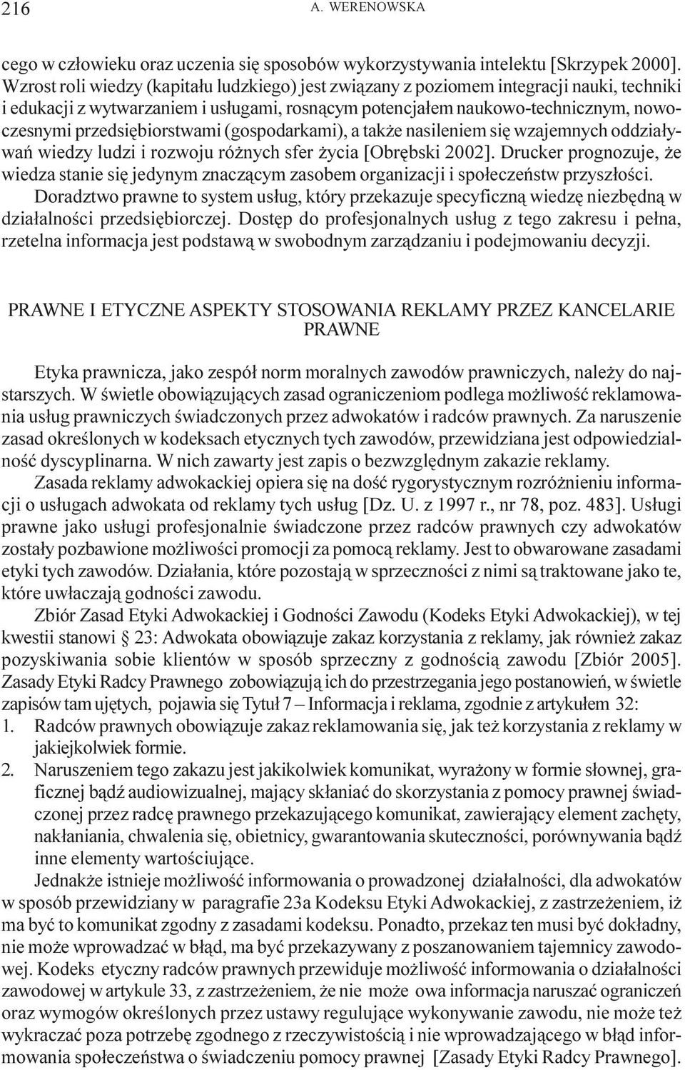 przedsiêbiorstwami (gospodarkami), a tak e nasileniem siê wzajemnych oddzia³ywañ wiedzy ludzi i rozwoju ró nych sfer ycia [Obrêbski 2002].