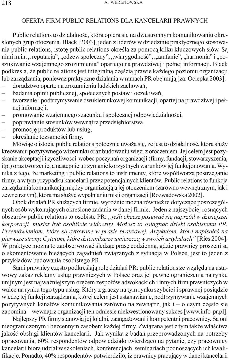 Black podkreœla, e public relations jest integraln¹ czêœci¹ prawie ka dego poziomu organizacji lub zarz¹dzania, poniewa praktyczne dzia³ania w ramach PR obejmuj¹ [za: Ociepka 2003]: doradztwo oparte