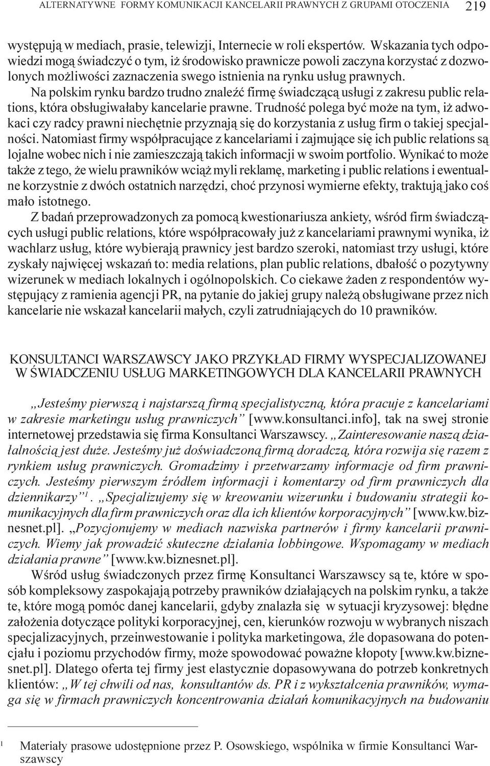 Na polskim rynku bardzo trudno znaleÿæ firmê œwiadcz¹c¹ us³ugi z zakresu public relations, która obs³ugiwa³aby kancelarie prawne.