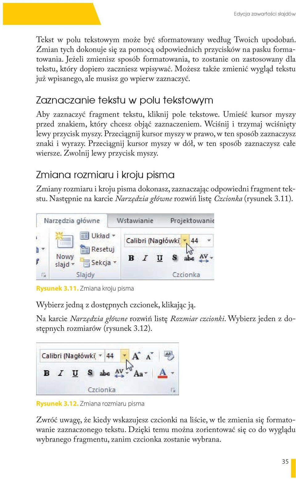 Zaznaczanie tekstu w polu tekstowym Aby zaznaczyć fragment tekstu, kliknij pole tekstowe. Umieść kursor myszy przed znakiem, który chcesz objąć zaznaczeniem.