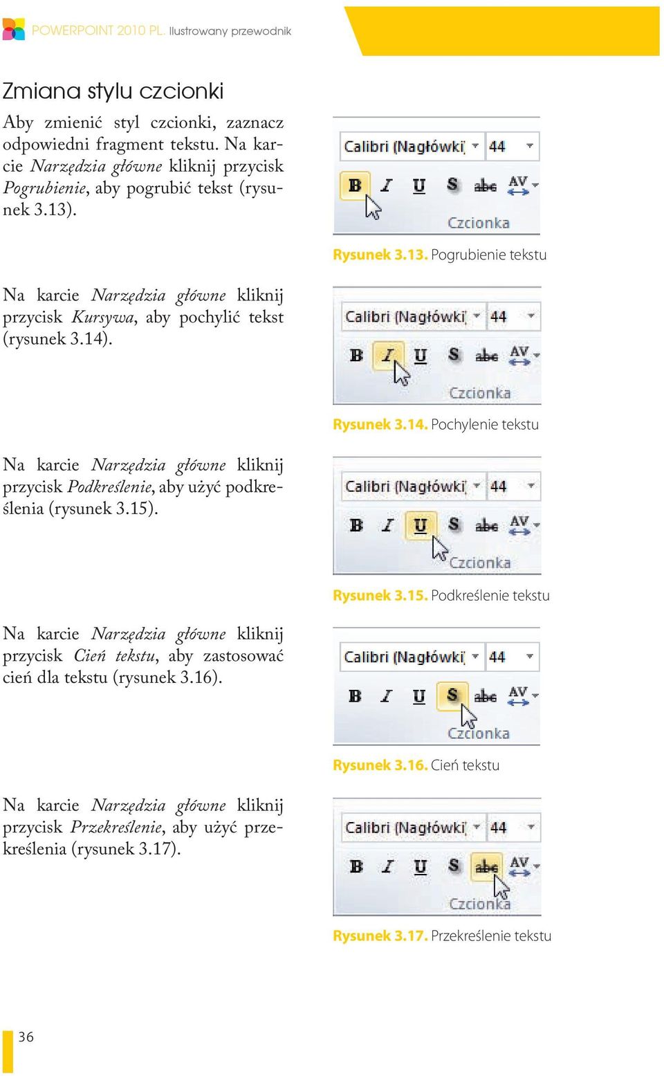 . Rysunek 3.13. Pogrubienie tekstu Na karcie Narzędzia główne kliknij przycisk Kursywa, aby pochylić tekst (rysunek 3.14)