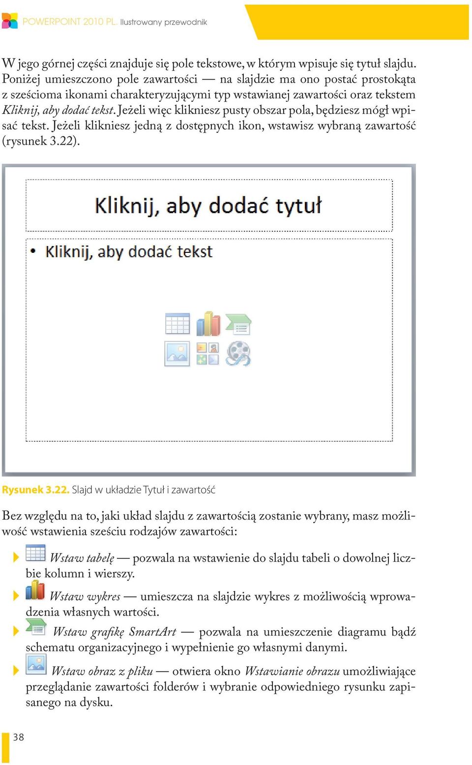 Jeżeli więc klikniesz pusty obszar pola, będziesz mógł wpisać tekst. Jeżeli klikniesz jedną z dostępnych ikon, wstawisz wybraną zawartość (rysunek 3.22)