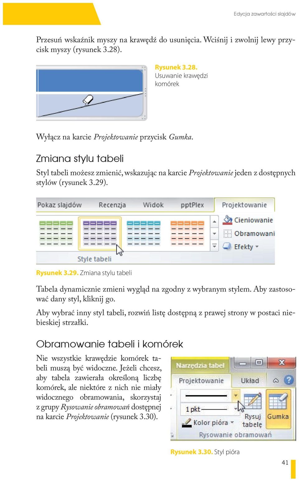 . Rysunek 3.29. Zmiana stylu tabeli Tabela dynamicznie zmieni wygląd na zgodny z wybranym stylem. Aby zastosować dany styl, kliknij go.