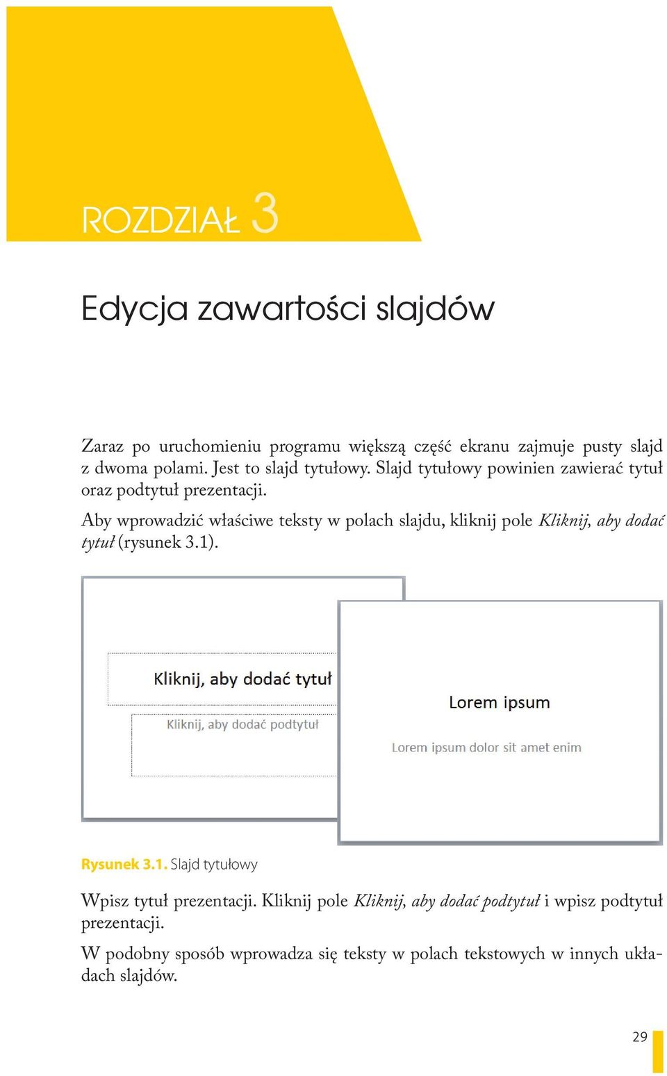 Aby wprowadzić właściwe teksty w polach slajdu, kliknij pole Kliknij, aby dodać tytuł (rysunek 3.1)