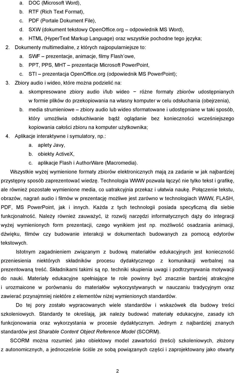 PPT, PPS, MHT prezentacje Microsoft PowerPoint, c. STI prezentacja OpenOffice.org (odpowiednik MS PowerPoint); 3. Zbiory audio i wideo, które można podzielić na: a.