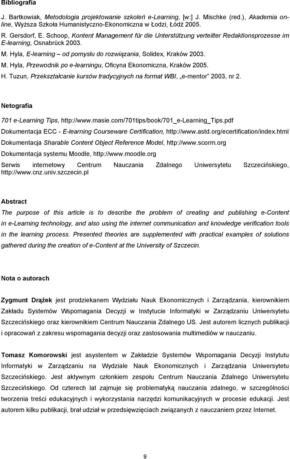 H. Tuzun, Przekształcanie kursów tradycyjnych na format WBI, e-mentor 2003, nr 2. Netografia 701 e-learning Tips, http://www.masie.com/701tips/book/701_e-learning_tips.