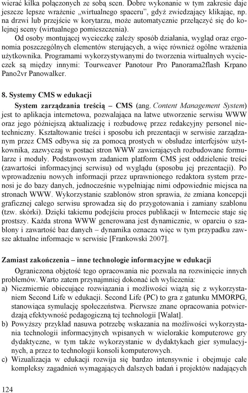 Od osoby montuj cej wycieczk zale y sposób działania, wygl d oraz ergonomia poszczególnych elementów steruj cych, a wi c równie ogólne wra enia u ytkownika.