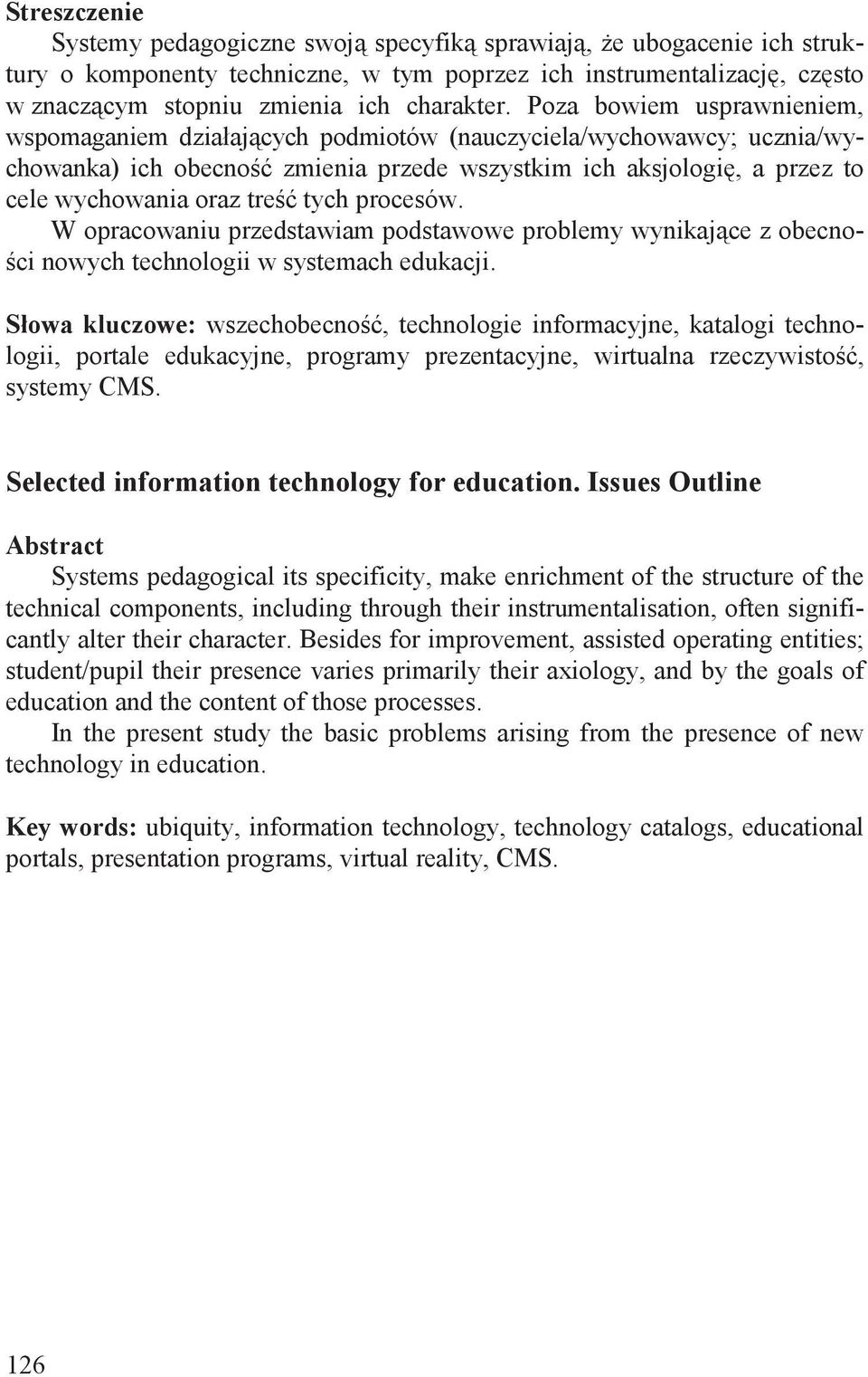 procesów. W opracowaniu przedstawiam podstawowe problemy wynikaj ce z obecno- ci nowych technologii w systemach edukacji.