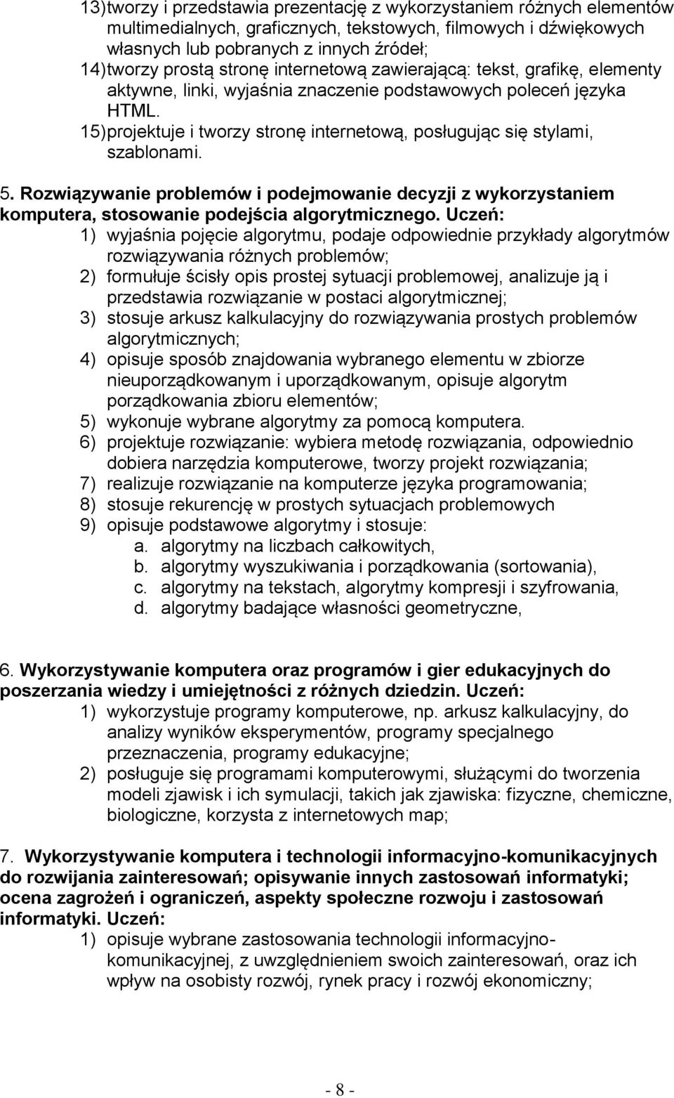 15) projektuje i tworzy stronę internetową, posługując się stylami, szablonami. 5. Rozwiązywanie problemów i podejmowanie decyzji z wykorzystaniem komputera, stosowanie podejścia algorytmicznego.