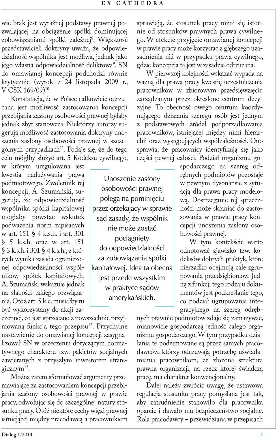 SN do omawianej koncepcji podchodzi równie krytycznie (wyrok z 24 listopada 2009 r., V CSK 169/09) 10.