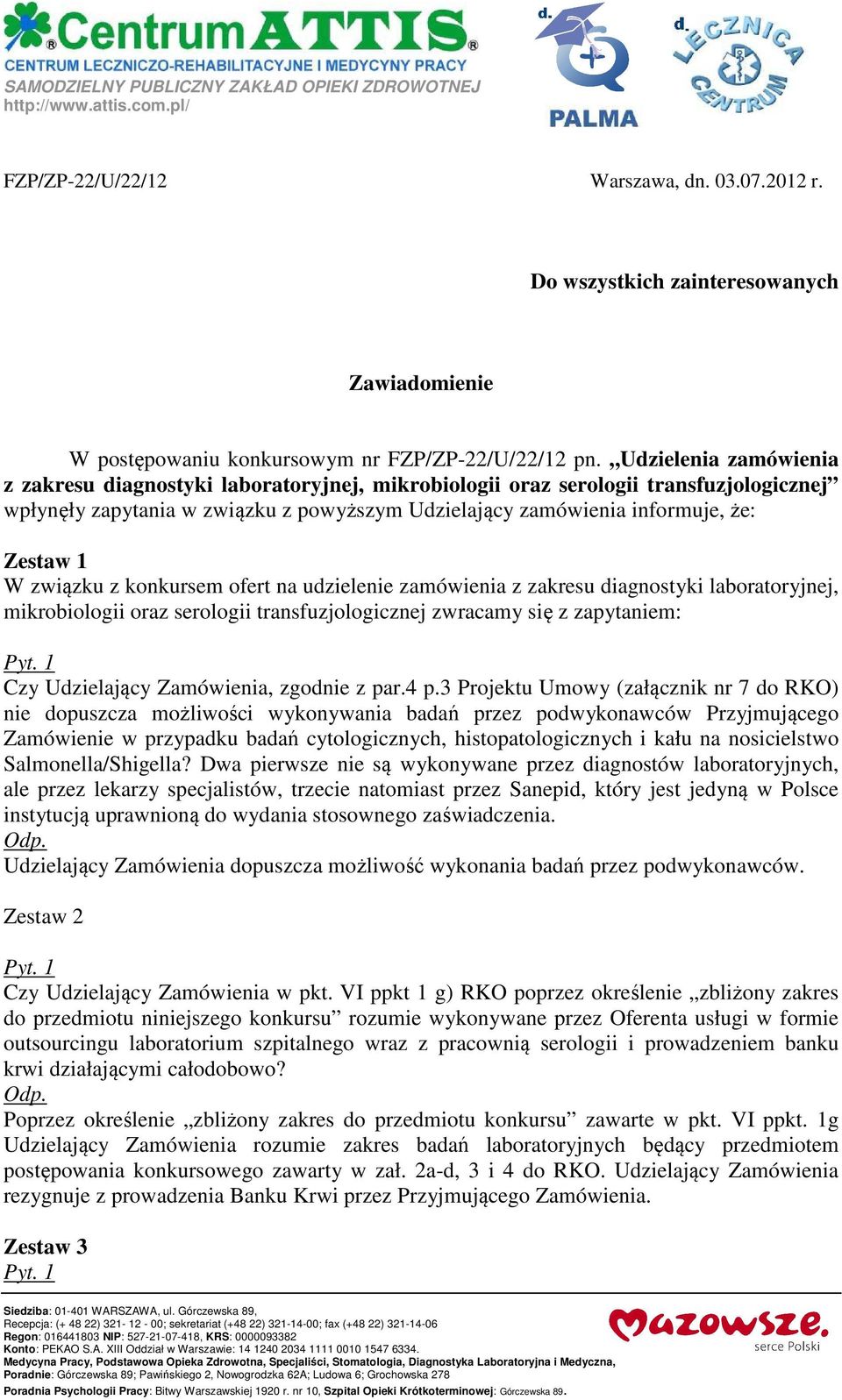 Udzielenia zamówienia z zakresu diagnostyki laboratoryjnej, mikrobiologii oraz serologii transfuzjologicznej wpłynęły zapytania w związku z powyższym Udzielający zamówienia informuje, że: Zestaw 1 W