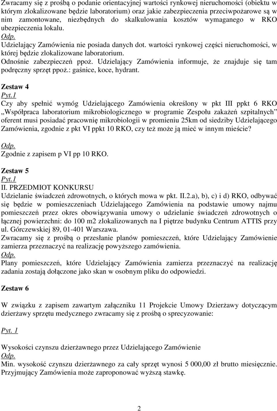 wartości rynkowej części nieruchomości, w której będzie zlokalizowane laboratorium. Odnośnie zabezpieczeń ppoż. Udzielający Zamówienia informuje, że znajduje się tam podręczny sprzęt ppoż.