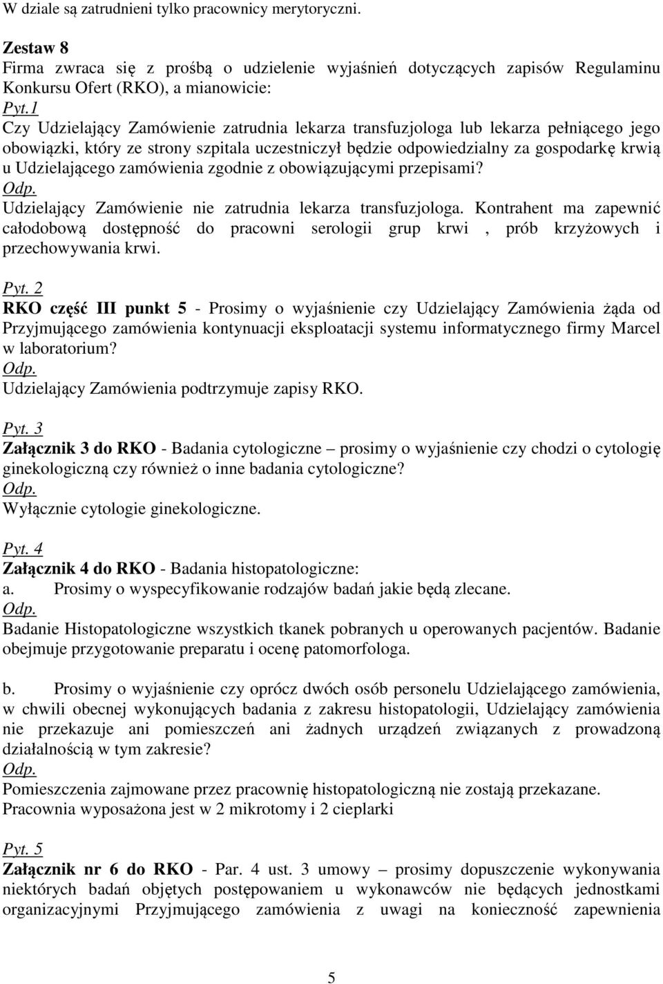 zamówienia zgodnie z obowiązującymi przepisami? Udzielający Zamówienie nie zatrudnia lekarza transfuzjologa.