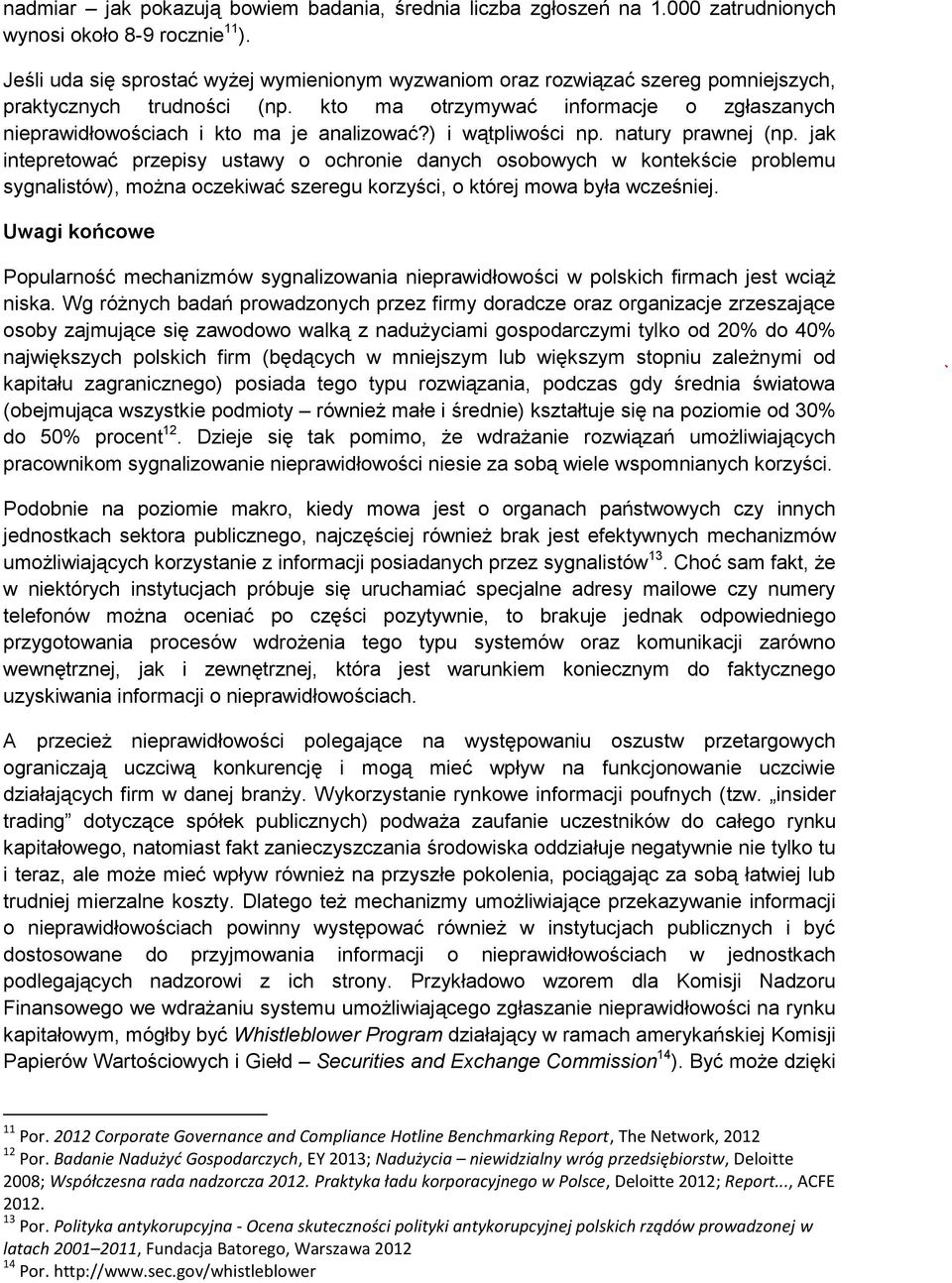 kto ma otrzymywać informacje o zgłaszanych nieprawidłowościach i kto ma je analizować?) i wątpliwości np. natury prawnej (np.