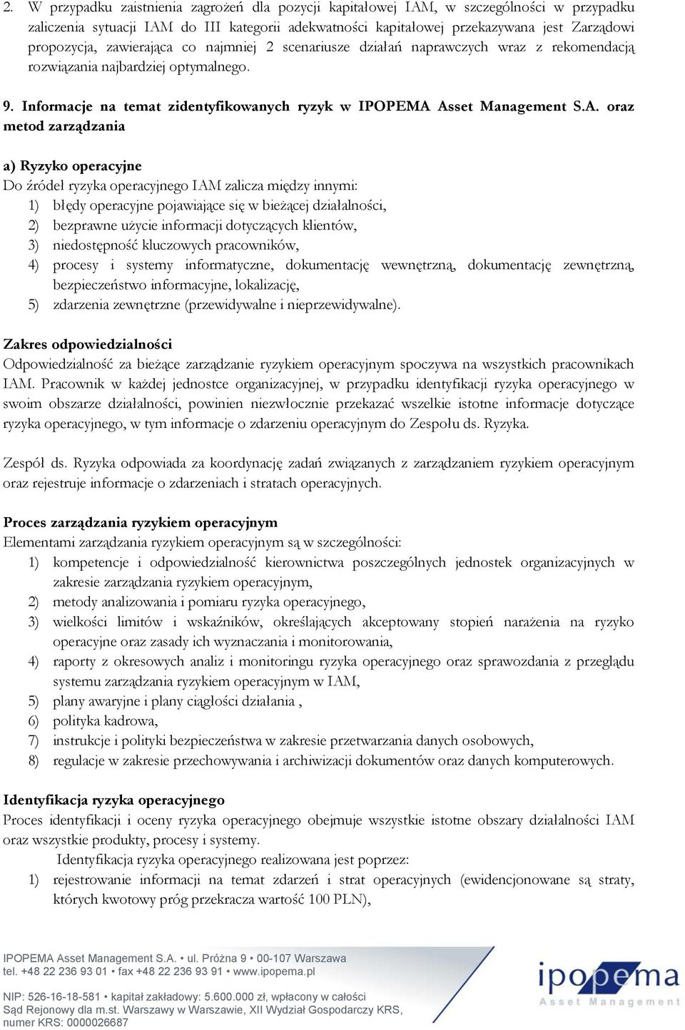 Asset Management S.A. oraz metod zarządzania a) Ryzyko operacyjne Do źródeł ryzyka operacyjnego IAM zalicza między innymi: 1) błędy operacyjne pojawiające się w bieżącej działalności, 2) bezprawne