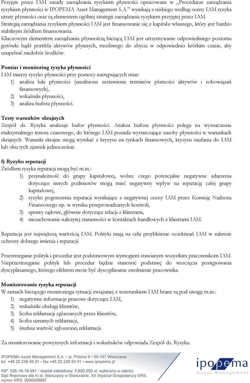 Kluczowym elementem zarządzania płynnością bieżącą IAM jest utrzymywanie odpowiedniego poziomu gotówki bądź portfela aktywów płynnych, możliwego do zbycia w odpowiednio krótkim czasie, aby uzupełnić