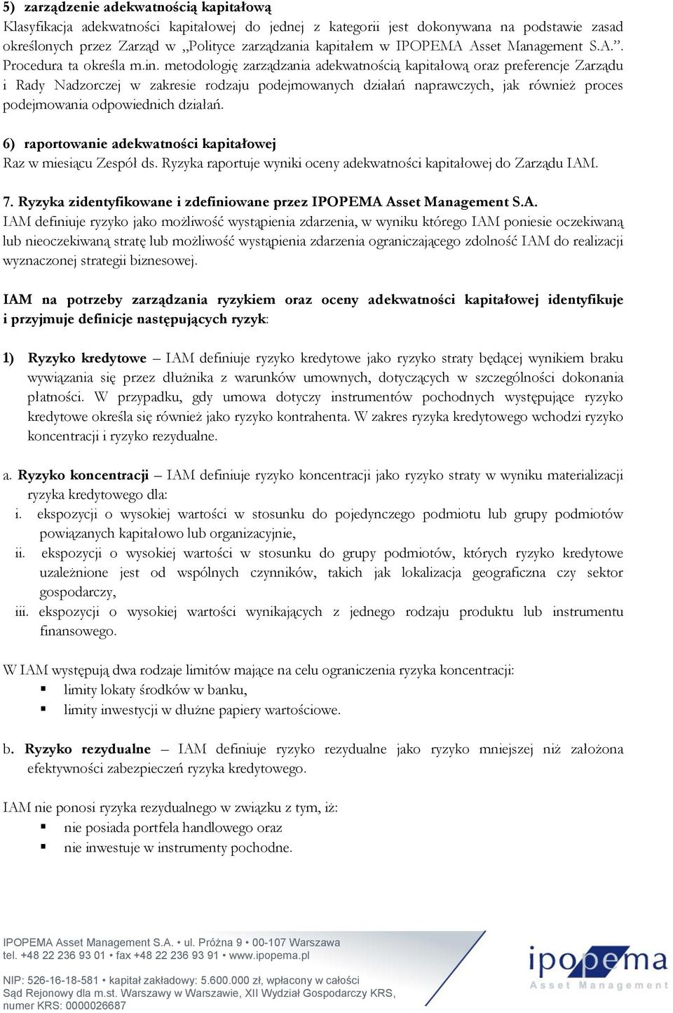 metodologię zarządzania adekwatnością kapitałową oraz preferencje Zarządu i Rady Nadzorczej w zakresie rodzaju podejmowanych działań naprawczych, jak również proces podejmowania odpowiednich działań.