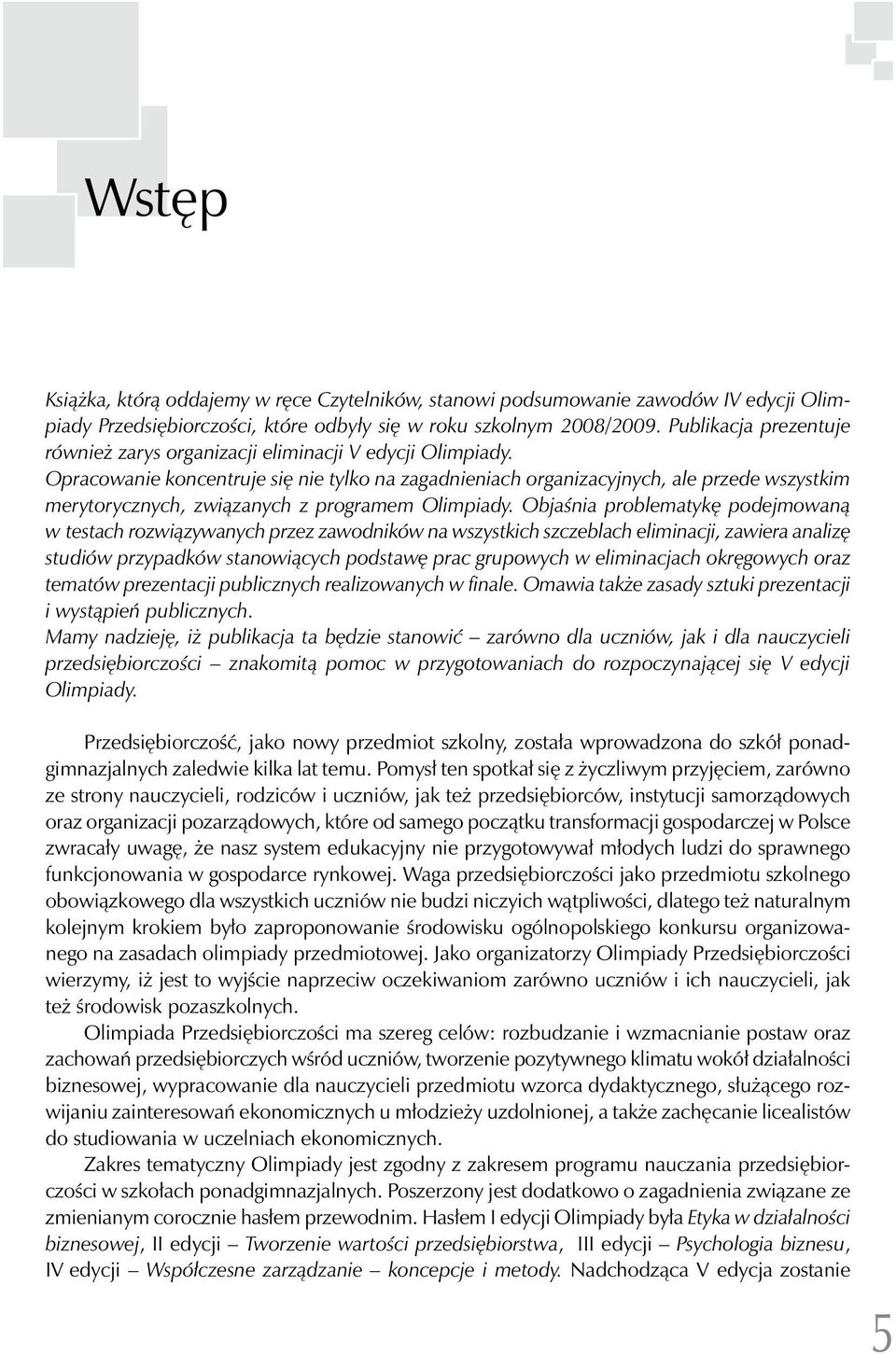 Opracowanie koncentruje się nie tylko na zagadnieniach organizacyjnych, ale przede wszystkim merytorycznych, związanych z programem Olimpiady.