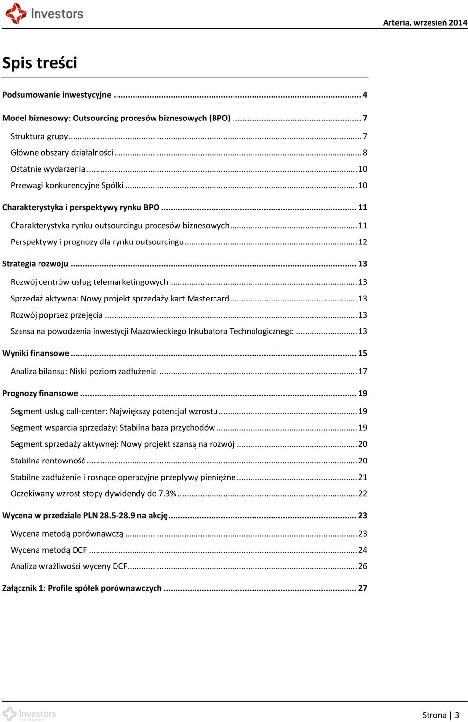 .. 12 Strategia rozwoju... 13 Rozwój centrów usług telemarketingowych... 13 Sprzedaż aktywna: Nowy projekt sprzedaży kart Mastercard... 13 Rozwój poprzez przejęcia.