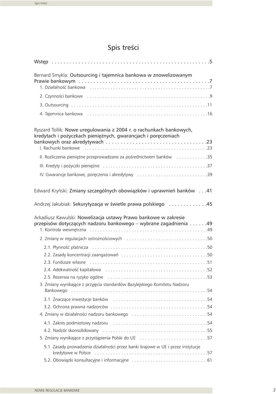 Tajemnica bankowa..............................................16 Ryszard Tollik: Nowe uregulowania z 2004 r.