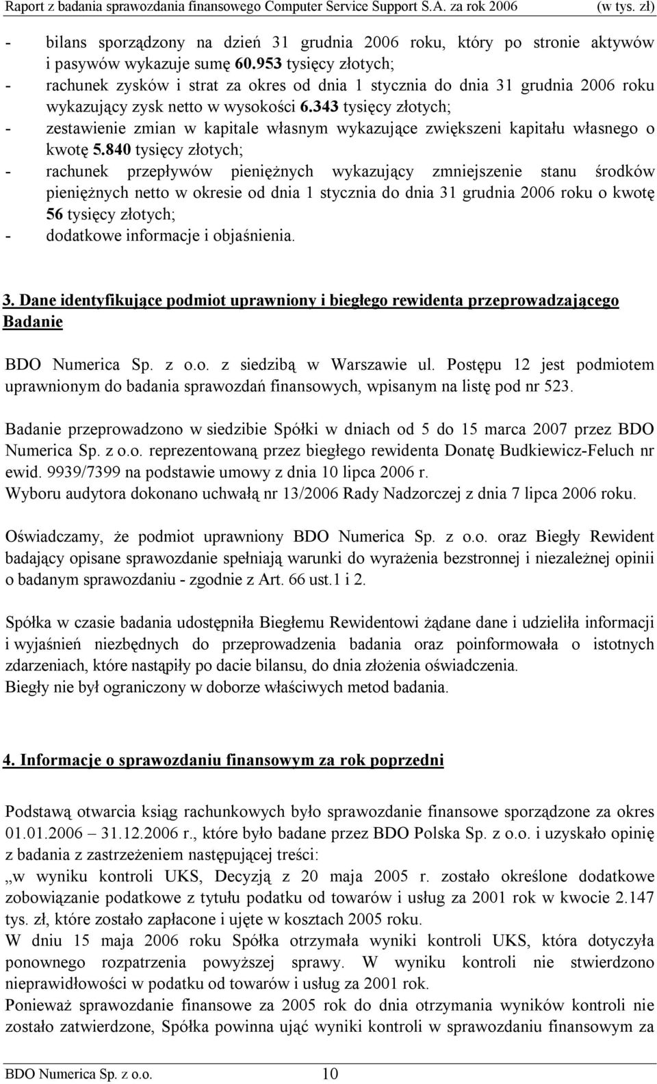 343 tysięcy złotych; - zestawienie zmian w kapitale własnym wykazujące zwiększeni kapitału własnego o kwotę 5.