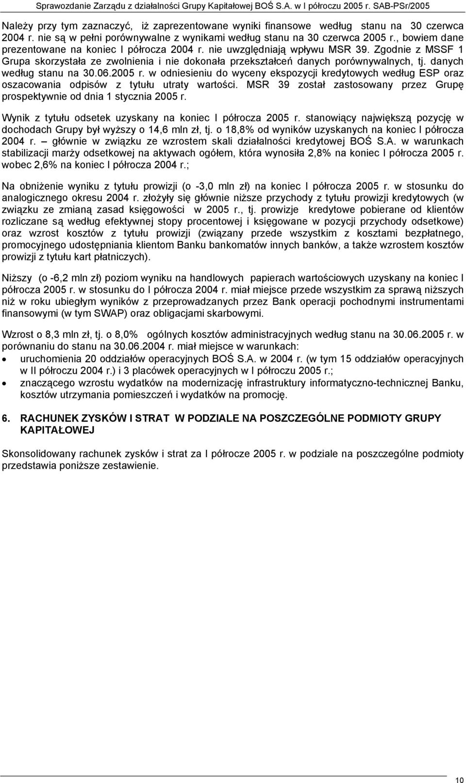 danych według stanu na 30.06.2005 r. w odniesieniu do wyceny ekspozycji kredytowych według ESP oraz oszacowania odpisów z tytułu utraty wartości.