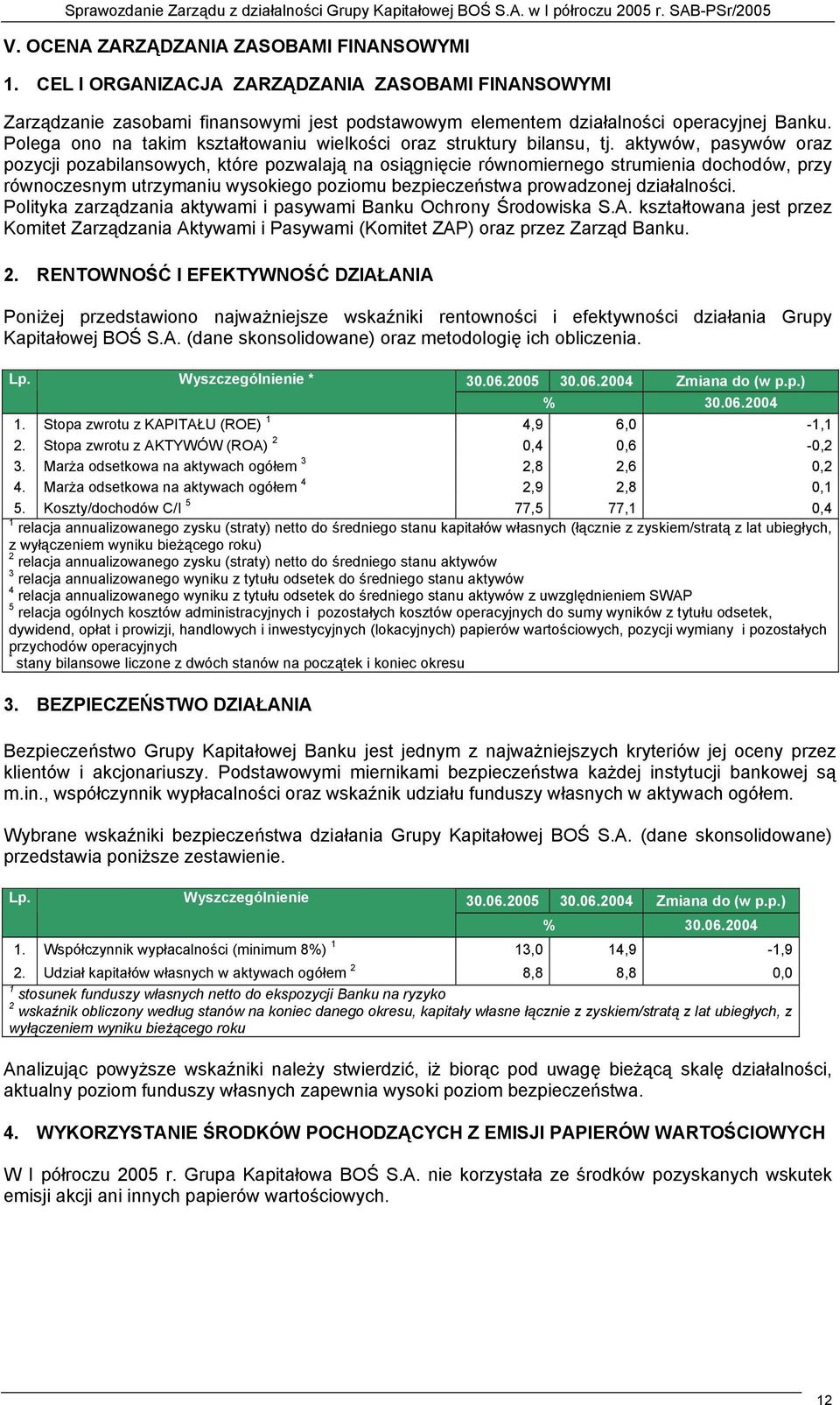 aktywów, pasywów oraz pozycji pozabilansowych, które pozwalają na osiągnięcie równomiernego strumienia dochodów, przy równoczesnym utrzymaniu wysokiego poziomu bezpieczeństwa prowadzonej działalności.